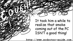 It took him a while to realise that smoke coming out of a PC isn't a good thing!